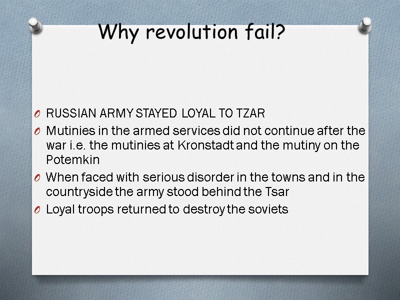Why revolution fail?  RUSSIAN ARMY STAYED LOYAL TO TZAR Mutinies in the armed